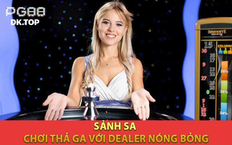 Sảnh SA – Chơi thả ga với Dealer nóng bỏng