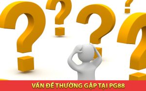 Vấn đề thường gặp tại PG88